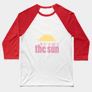 Here Comes the Sun 3 Baseball T-Shirt